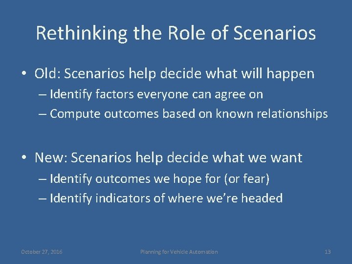 Rethinking the Role of Scenarios • Old: Scenarios help decide what will happen –