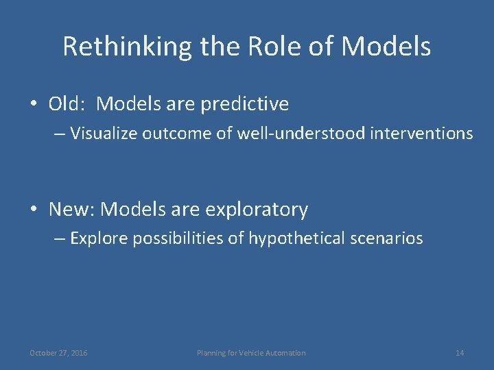 Rethinking the Role of Models • Old: Models are predictive – Visualize outcome of