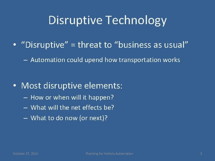 Disruptive Technology • “Disruptive” = threat to “business as usual” – Automation could upend