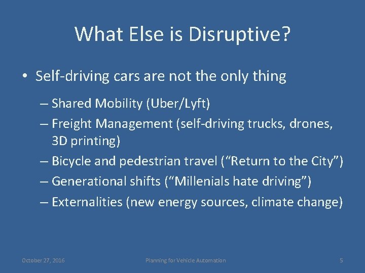 What Else is Disruptive? • Self-driving cars are not the only thing – Shared