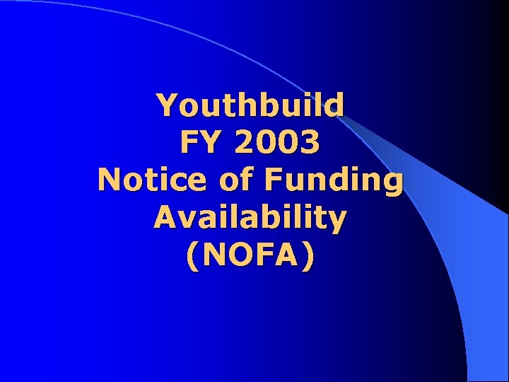 Youthbuild FY 2003 Notice of Funding Availability (NOFA) 