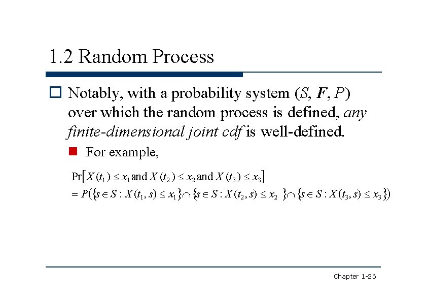 1. 2 Random Process Notably, with a probability system (S, F, P) over which