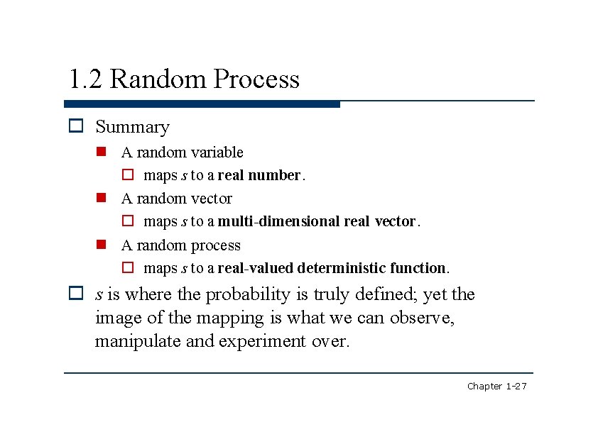 1. 2 Random Process Summary A random variable maps s to a real number.