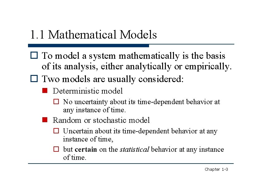 1. 1 Mathematical Models To model a system mathematically is the basis of its