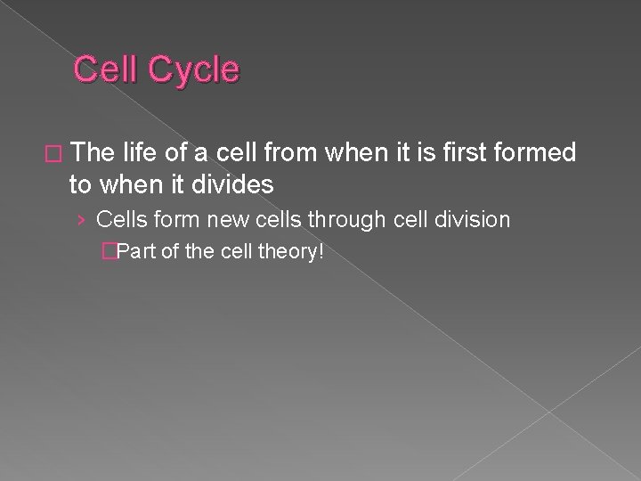 Cell Cycle � The life of a cell from when it is first formed