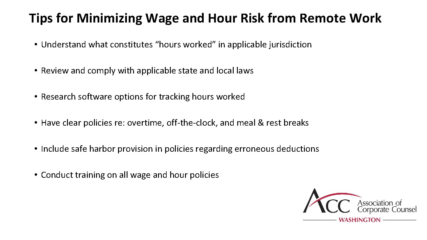 Tips for Minimizing Wage and Hour Risk from Remote Work • Understand what constitutes