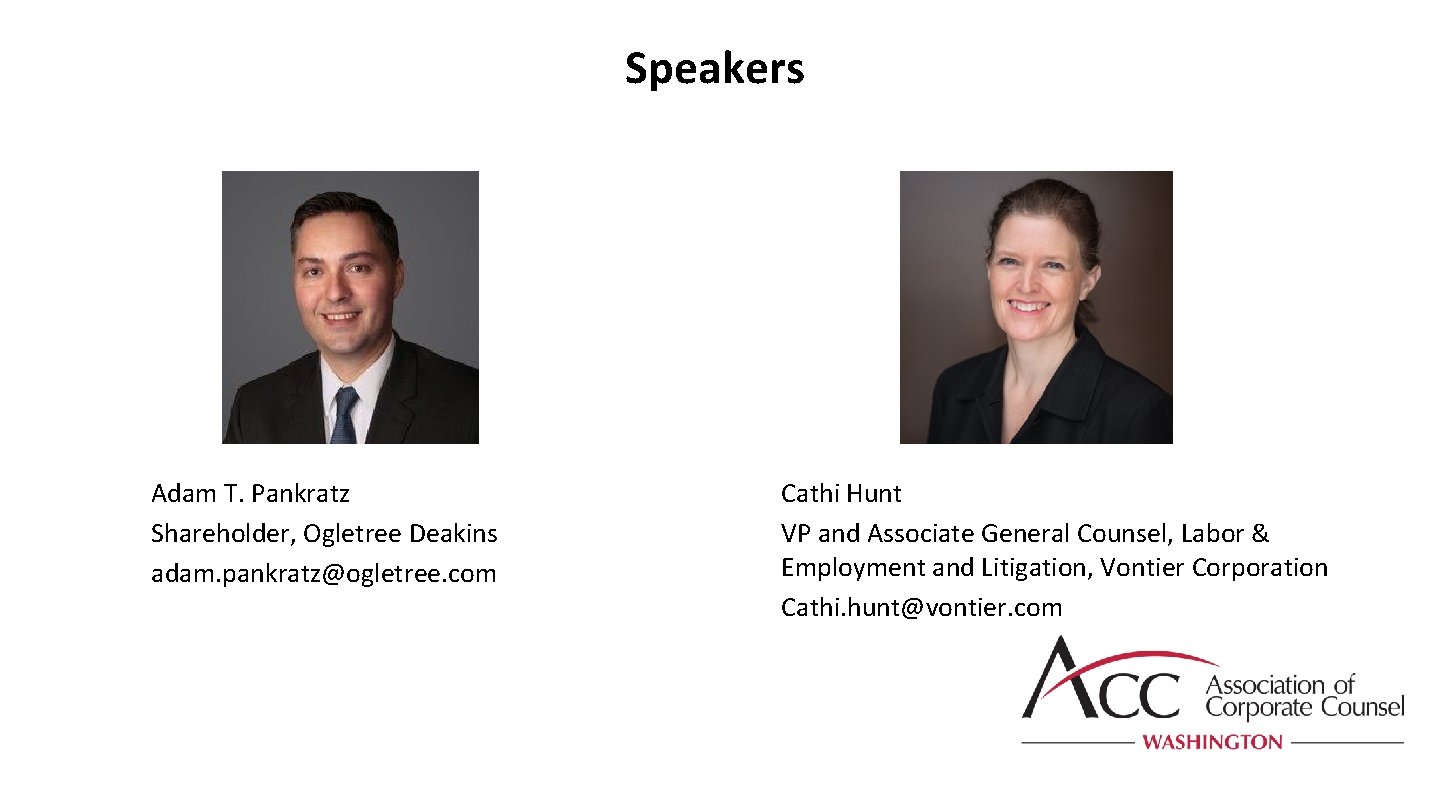 Speakers Adam T. Pankratz Shareholder, Ogletree Deakins adam. pankratz@ogletree. com Cathi Hunt VP and