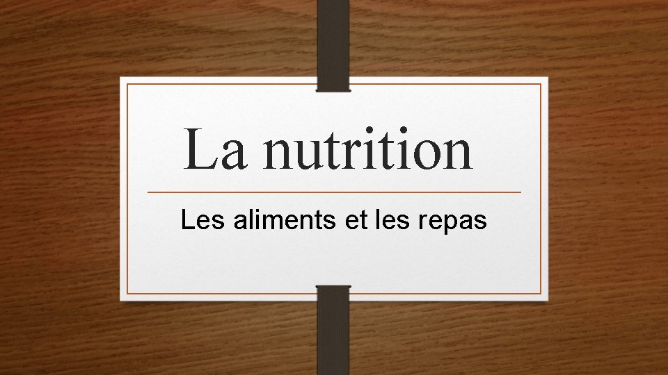 La nutrition Les aliments et les repas 