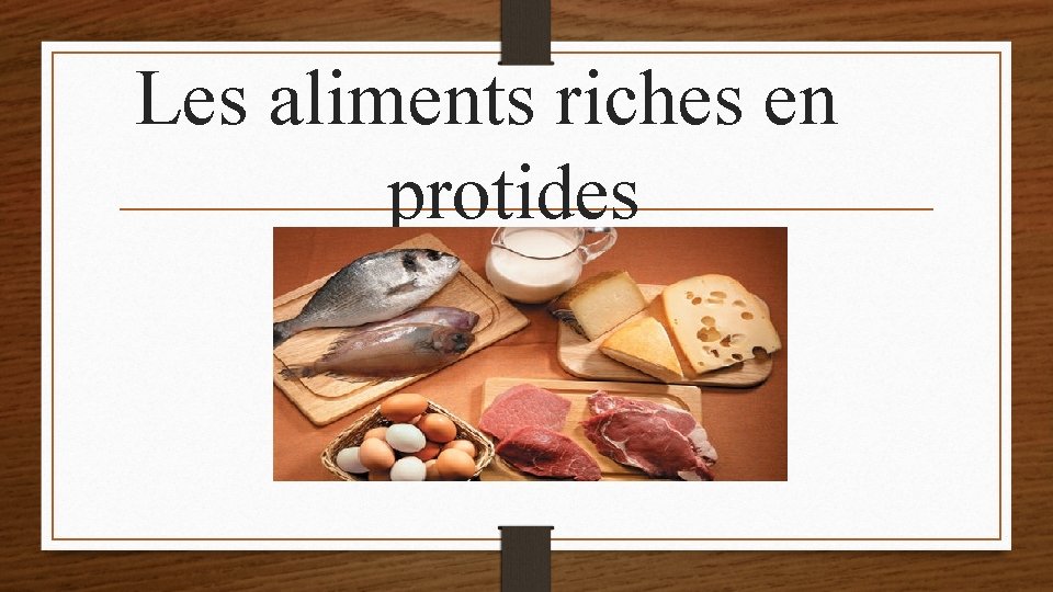 Les aliments riches en protides 