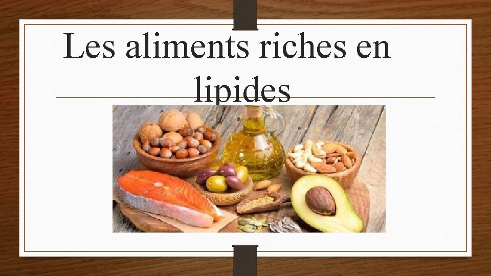 Les aliments riches en lipides 