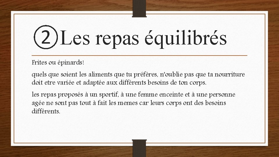 ②Les repas équilibrés Frites ou épinards! quels que soient les aliments que tu préfères,