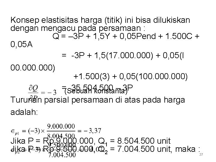 Konsep elastisitas harga (titik) ini bisa dilukiskan dengan mengacu pada persamaan : Q =