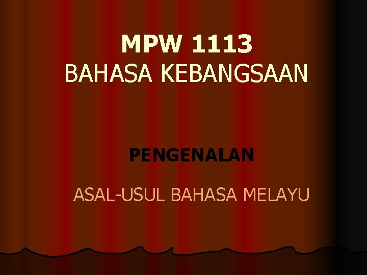 MPW 1113 BAHASA KEBANGSAAN PENGENALAN ASAL-USUL BAHASA MELAYU 