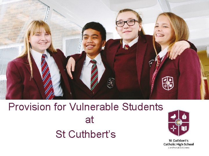 Provision for Vulnerable Students at St Cuthbert’s 