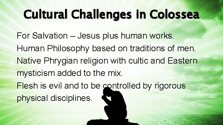 Cultural Challenges in Colossea For Salvation – Jesus plus human works. Human Philosophy based