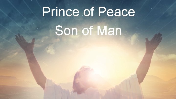 Prince of Peace Son of Man 