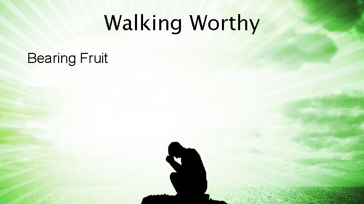 Walking Worthy Bearing Fruit 