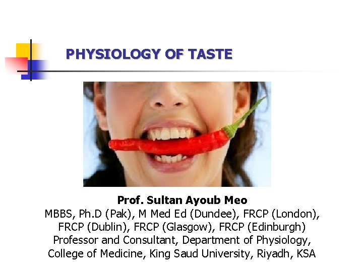PHYSIOLOGY OF TASTE Prof. Sultan Ayoub Meo MBBS, Ph. D (Pak), M Med Ed