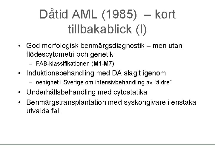 Dåtid AML (1985) – kort tillbakablick (I) • God morfologisk benmärgsdiagnostik – men utan