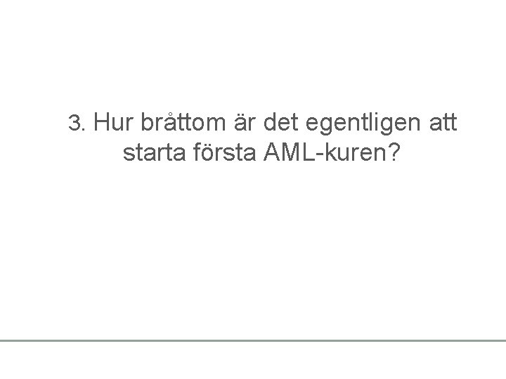 3. Hur bråttom är det egentligen att starta första AML-kuren? 