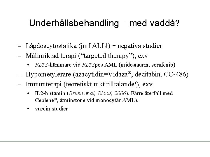 Underhållsbehandling –med vaddå? – Lågdoscytostatika (jmf ALL!) – negativa studier – Målinriktad terapi (“targeted