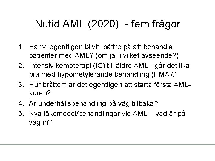 Nutid AML (2020) - fem frågor 1. Har vi egentligen blivit bättre på att