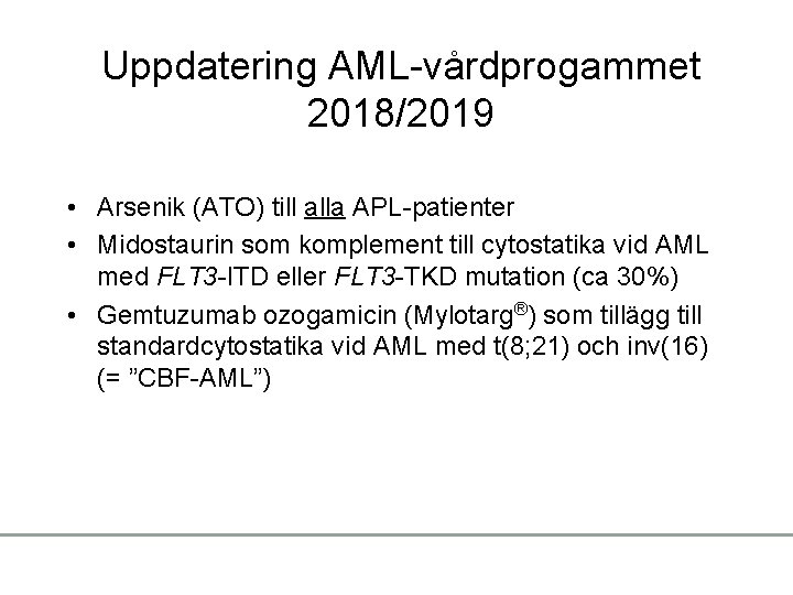 Uppdatering AML-vårdprogammet 2018/2019 • Arsenik (ATO) till alla APL-patienter • Midostaurin som komplement till