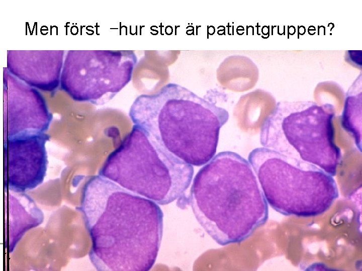 Men först –hur stor är patientgruppen? 