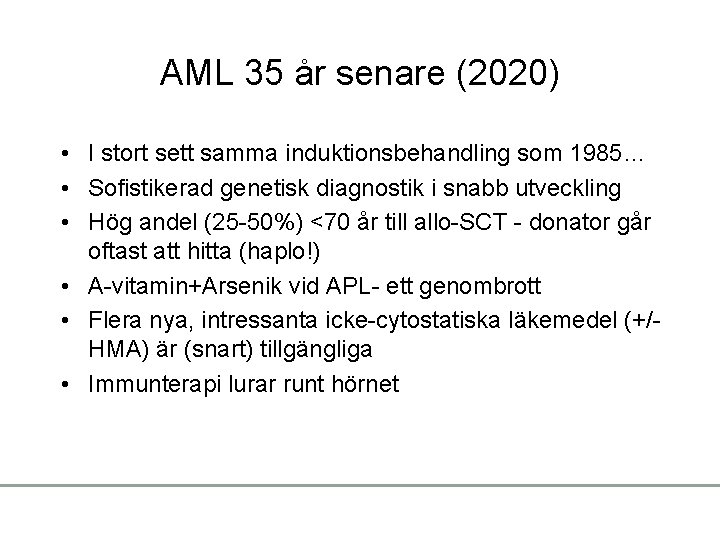 AML 35 år senare (2020) • I stort sett samma induktionsbehandling som 1985… •