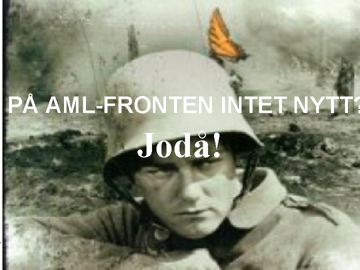 PÅ AML-FRONTEN INTET NYTT? Jodå! 