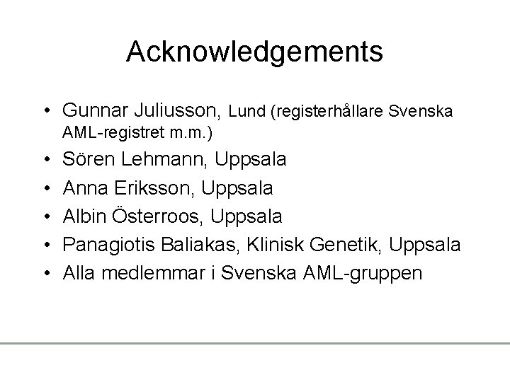 Acknowledgements • Gunnar Juliusson, Lund (registerhållare Svenska AML-registret m. m. ) • • •