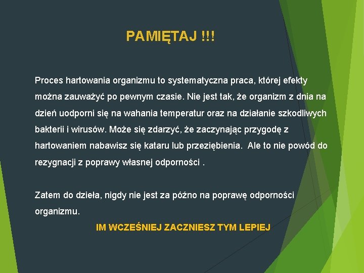 PAMIĘTAJ !!! Proces hartowania organizmu to systematyczna praca, której efekty można zauważyć po pewnym