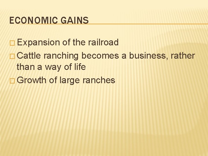 ECONOMIC GAINS � Expansion of the railroad � Cattle ranching becomes a business, rather