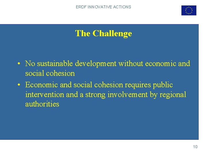 ERDF INNOVATIVE ACTIONS The Challenge • No sustainable development without economic and social cohesion