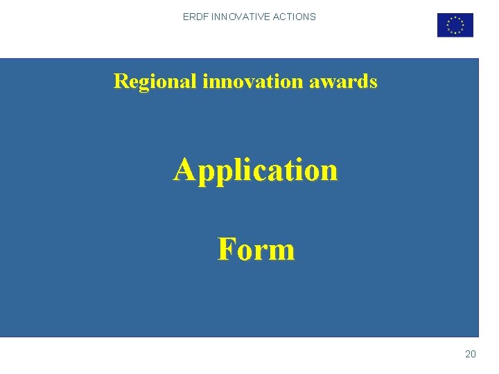 ERDF INNOVATIVE ACTIONS Regional innovation awards Application Form 20 