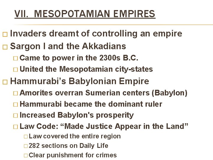 VII. MESOPOTAMIAN EMPIRES � Invaders dreamt of controlling an empire � Sargon I and VII. MESOPOTAMIAN EMPIRES � Invaders dreamt of controlling an empire � Sargon I and