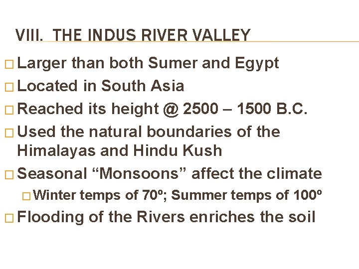 VIII. THE INDUS RIVER VALLEY � Larger than both Sumer and Egypt � Located VIII. THE INDUS RIVER VALLEY � Larger than both Sumer and Egypt � Located