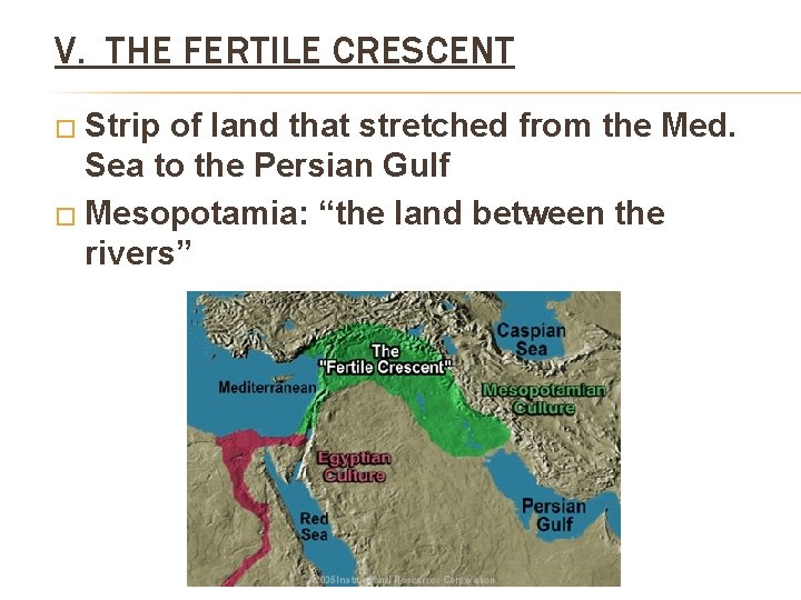 V. THE FERTILE CRESCENT � Strip of land that stretched from the Med. Sea V. THE FERTILE CRESCENT � Strip of land that stretched from the Med. Sea