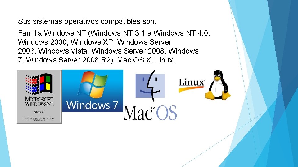 Sus sistemas operativos compatibles son: Familia Windows NT (Windows NT 3. 1 a Windows