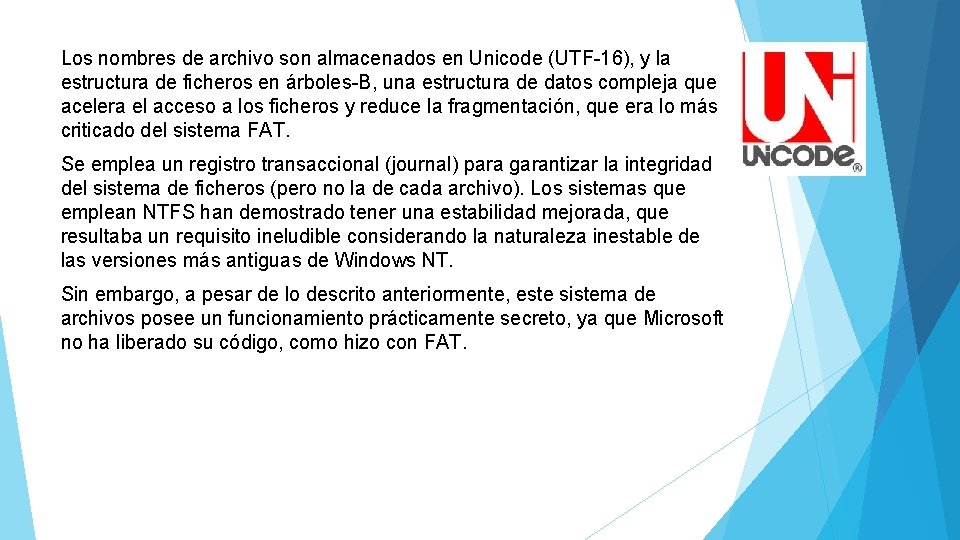 Los nombres de archivo son almacenados en Unicode (UTF-16), y la estructura de ficheros