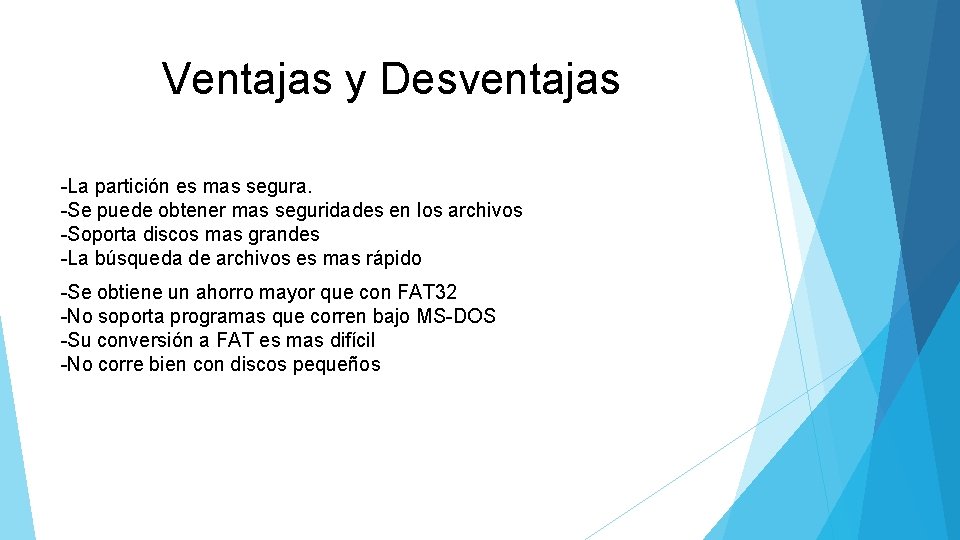 Ventajas y Desventajas -La partición es mas segura. -Se puede obtener mas seguridades en