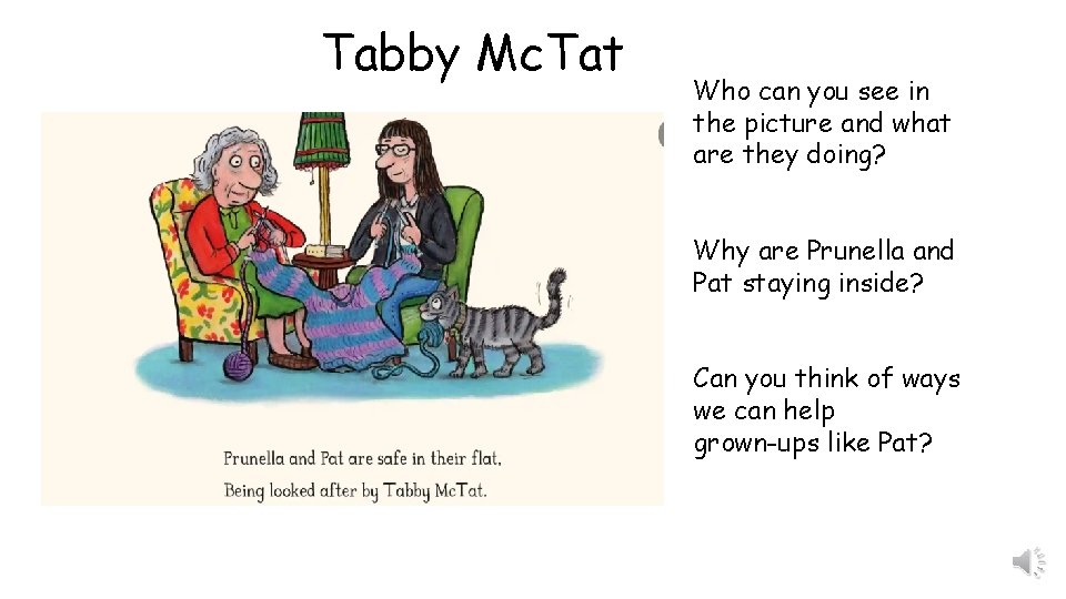 Tabby Mc. Tat Who can you see in the picture and what are they