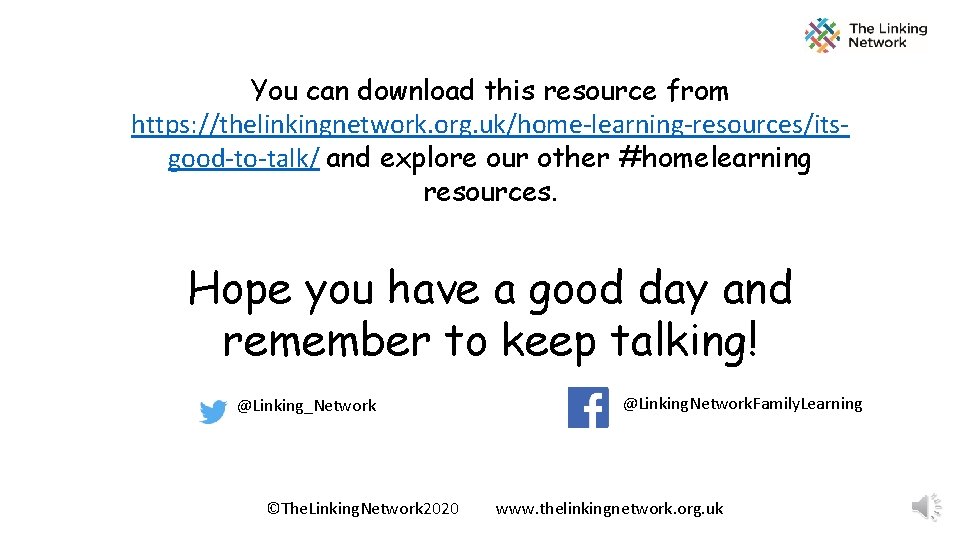 You can download this resource from https: //thelinkingnetwork. org. uk/home-learning-resources/itsgood-to-talk/ and explore our other