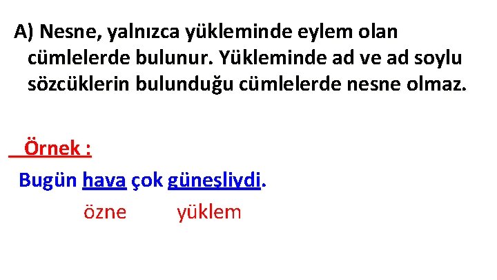 A) Nesne, NESNENİN yalnızca yükleminde eylem olan ÖZELLİKLERİ cümlelerde bulunur. Yükleminde ad ve ad A) Nesne, NESNENİN yalnızca yükleminde eylem olan ÖZELLİKLERİ cümlelerde bulunur. Yükleminde ad ve ad