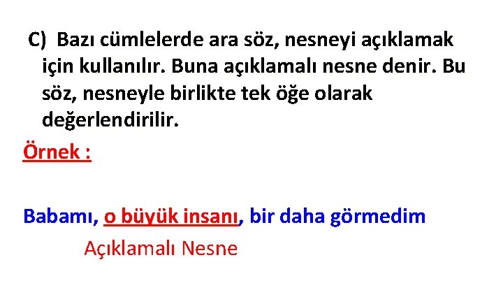 C) Bazı cümlelerde ara söz, nesneyi açıklamak için kullanılır. Buna açıklamalı nesne denir. Bu C) Bazı cümlelerde ara söz, nesneyi açıklamak için kullanılır. Buna açıklamalı nesne denir. Bu