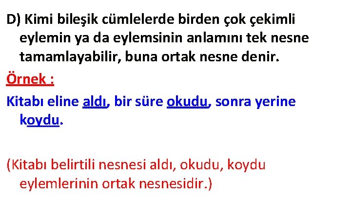 D) Kimi bileşik cümlelerde birden çok çekimli eylemin ya da eylemsinin anlamını tek nesne D) Kimi bileşik cümlelerde birden çok çekimli eylemin ya da eylemsinin anlamını tek nesne