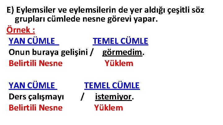 E) Eylemsiler ve eylemsilerin de yer aldığı çeşitli söz grupları cümlede nesne görevi yapar. E) Eylemsiler ve eylemsilerin de yer aldığı çeşitli söz grupları cümlede nesne görevi yapar.