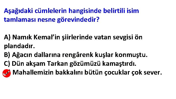 Aşağıdaki cümlelerin hangisinde belirtili isim tamlaması nesne görevindedir? A) Namık Kemal’in şiirlerinde vatan sevgisi Aşağıdaki cümlelerin hangisinde belirtili isim tamlaması nesne görevindedir? A) Namık Kemal’in şiirlerinde vatan sevgisi