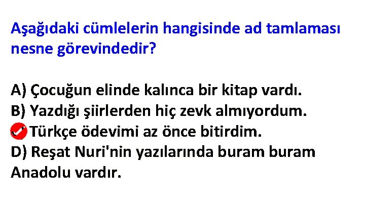 Aşağıdaki cümlelerin hangisinde ad tamlaması nesne görevindedir? A) Çocuğun elinde kalınca bir kitap vardı. Aşağıdaki cümlelerin hangisinde ad tamlaması nesne görevindedir? A) Çocuğun elinde kalınca bir kitap vardı.