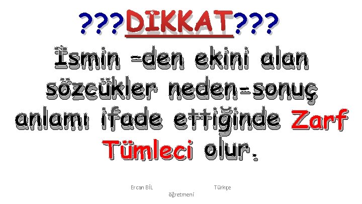 ? ? ? DİKKAT? ? ? İsmin –den ekini alan sözcükler neden-sonuç anlamı ifade ? ? ? DİKKAT? ? ? İsmin –den ekini alan sözcükler neden-sonuç anlamı ifade